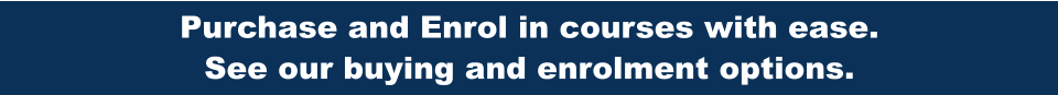 Purchase and Enrol in courses with ease.  See our buying and enrolment options.